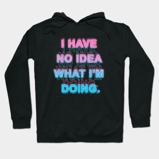 I have No Idea What I'm Doing Hoodie